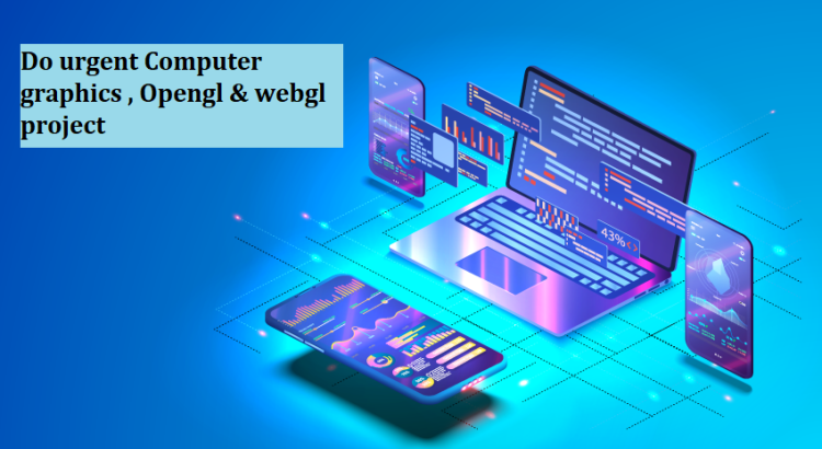 I will do urgent Computer graphics , Opengl & webgl project
