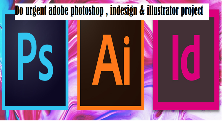 I will do urgent adobe photoshop , indesign & illustrator project