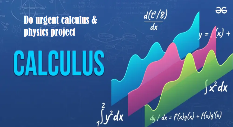 Do urgent calculus & physics project