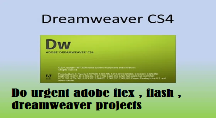 I will do urgent adobe flex , flash , dreamweaver projects