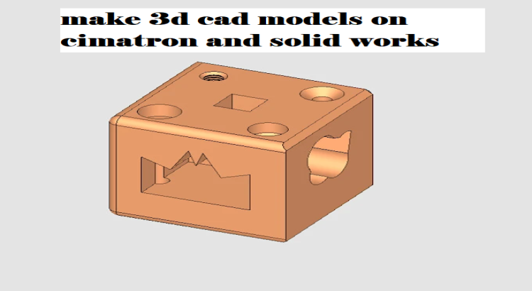 I will make 3d cad models on cimatron and solidworks