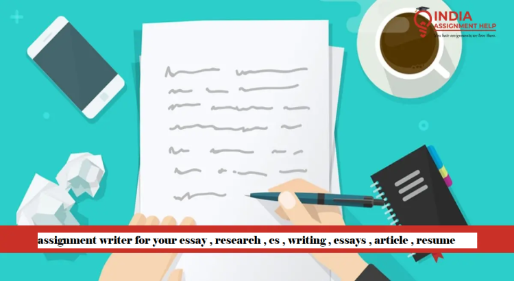 I will be assignment writer for your essay , research , cs , writing , essays , article , resume