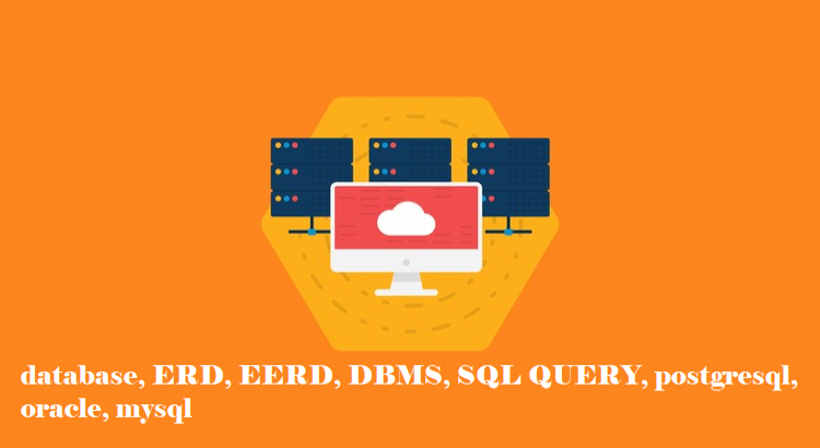 I will do database, erd, eerd, dbms, sql queries, postgresql, oracle, mysql