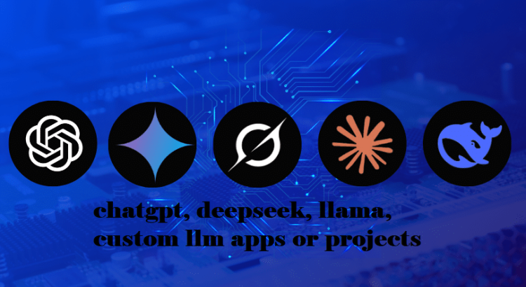 I will create chatgpt, deepseek, llama, custom llm apps or projects for you
