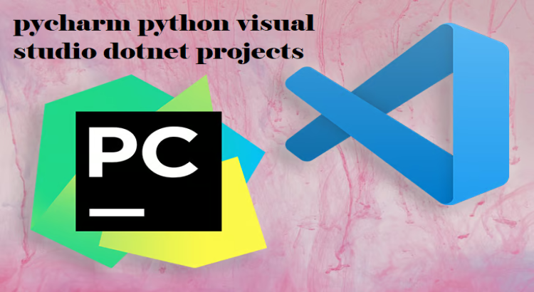 I will do pycharm python visual studio dotnet projects