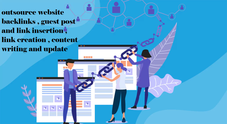 I will outsource website backlinks, guest post and link insertion, link creation, content writing