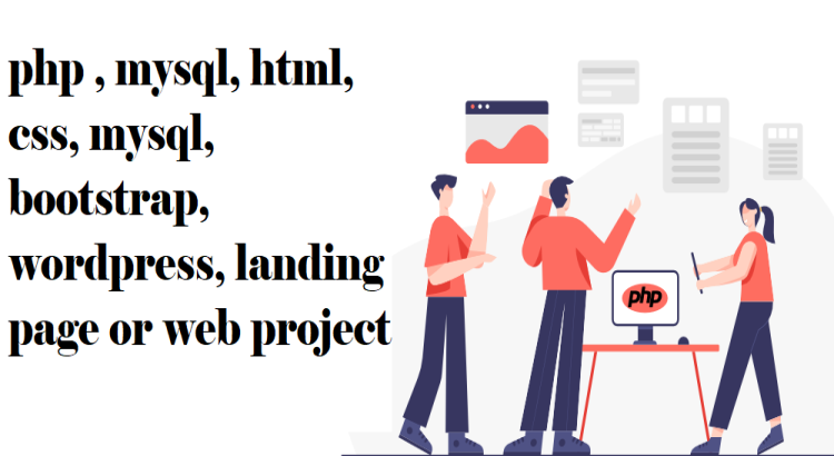 I will do php , mysql, html, css, mysql, bootstrap, wordpress, landing page or web project