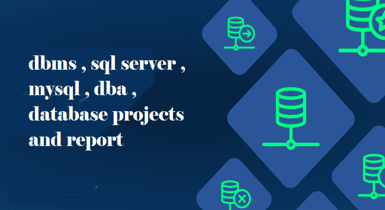 I will do dbms , sql server , mysql , dba , database projects and report