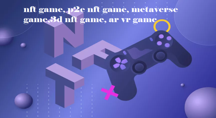 I will develop nft game, p2e nft game, metaverse game,3d nft game, ar vr game