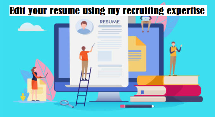 I will edit your resume using my recruiting expertise